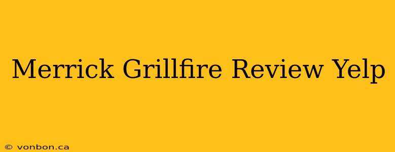 Merrick Grillfire Review Yelp