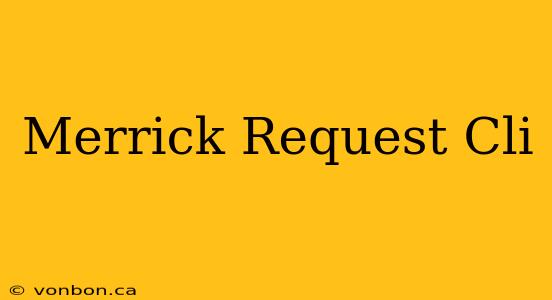 Merrick Request Cli