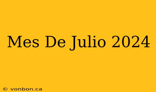 Mes De Julio 2024