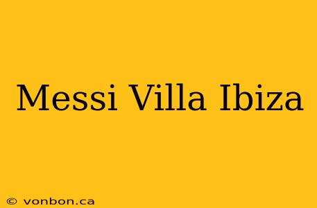 Messi Villa Ibiza