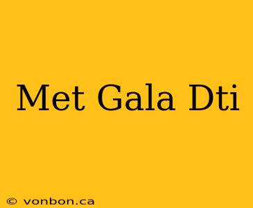 Met Gala Dti