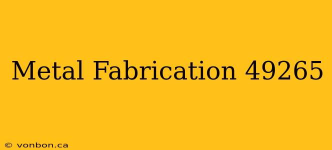 Metal Fabrication 49265