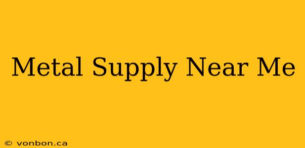 Metal Supply Near Me