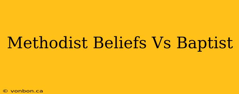 Methodist Beliefs Vs Baptist