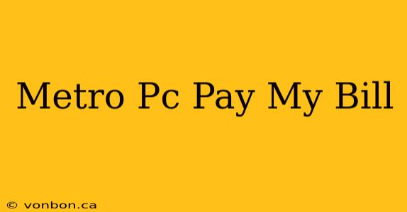 Metro Pc Pay My Bill