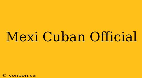 Mexi Cuban Official