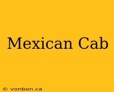 Mexican Cab