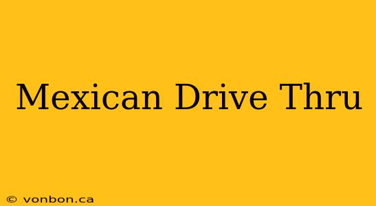 Mexican Drive Thru