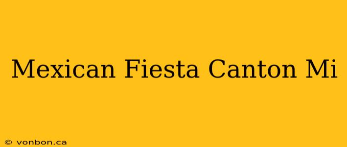 Mexican Fiesta Canton Mi