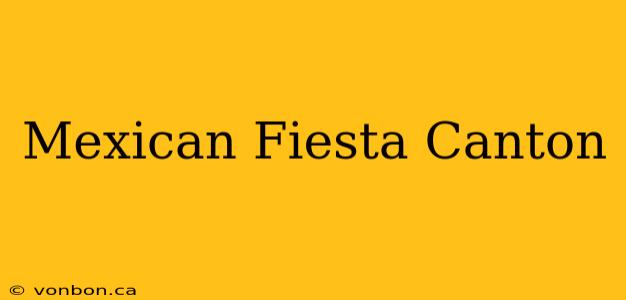 Mexican Fiesta Canton