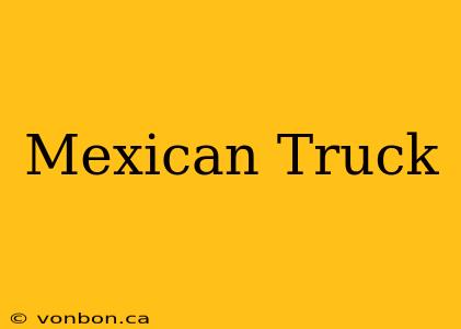 Mexican Truck