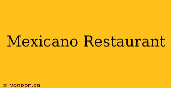 Mexicano Restaurant