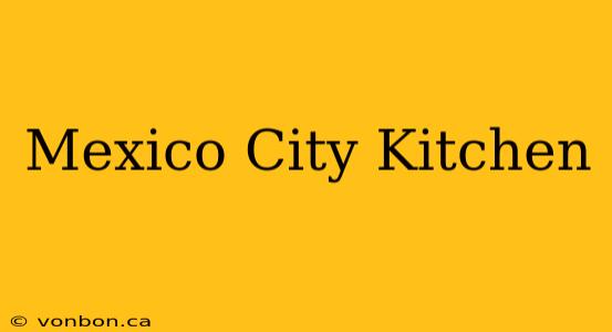 Mexico City Kitchen