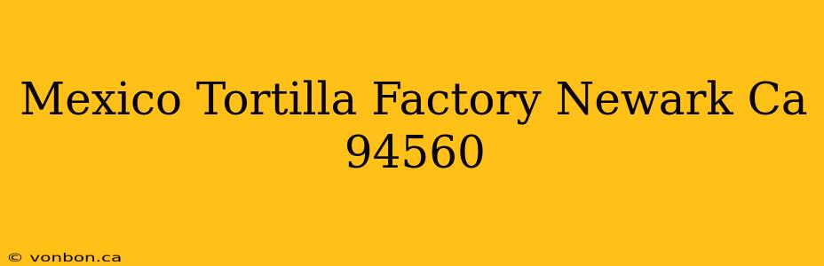 Mexico Tortilla Factory Newark Ca 94560