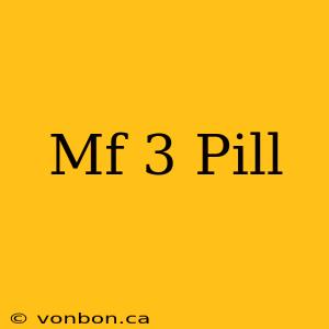 Mf 3 Pill