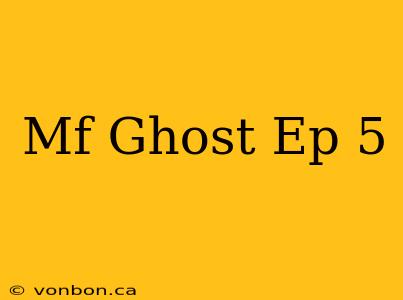 Mf Ghost Ep 5