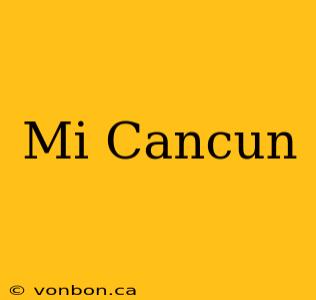 Mi Cancun