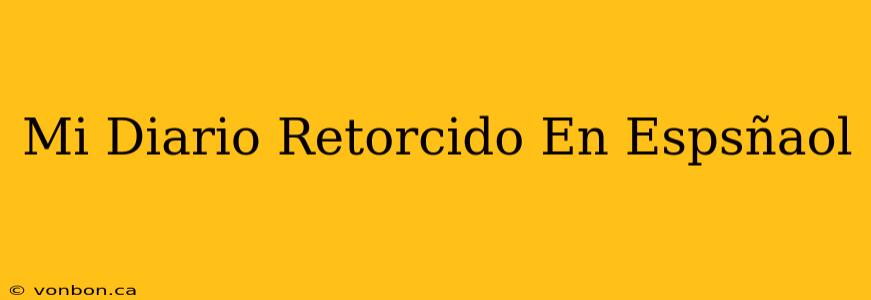 Mi Diario Retorcido En Espsñaol