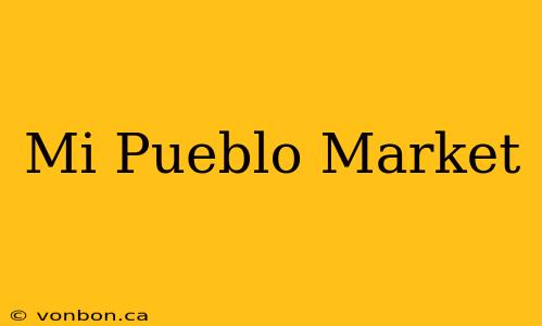 Mi Pueblo Market