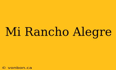 Mi Rancho Alegre