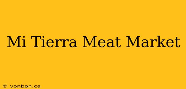 Mi Tierra Meat Market