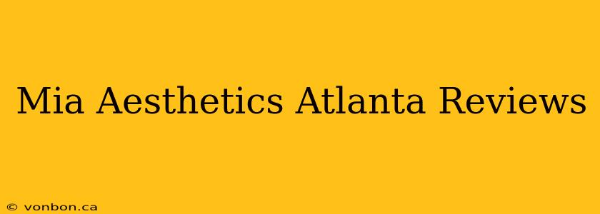 Mia Aesthetics Atlanta Reviews