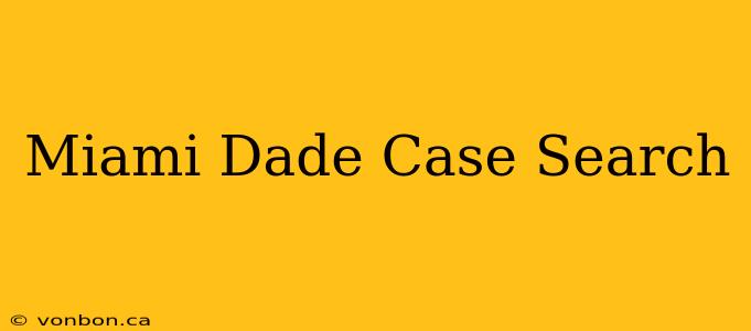 Miami Dade Case Search