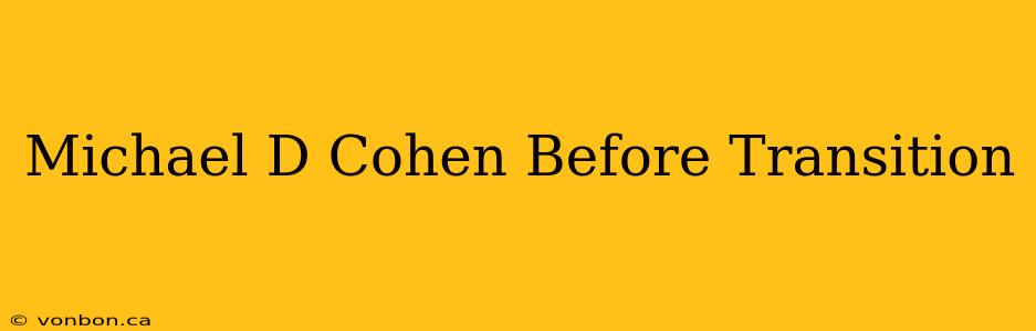 Michael D Cohen Before Transition