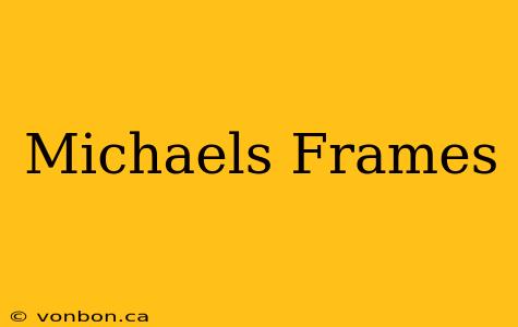 Michaels Frames