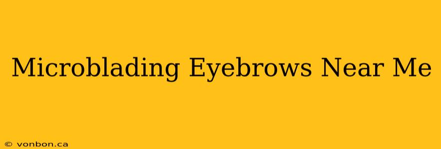 Microblading Eyebrows Near Me