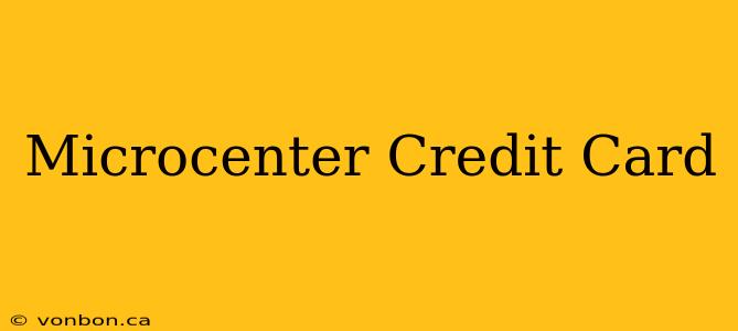 Microcenter Credit Card