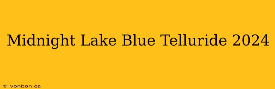 Midnight Lake Blue Telluride 2024