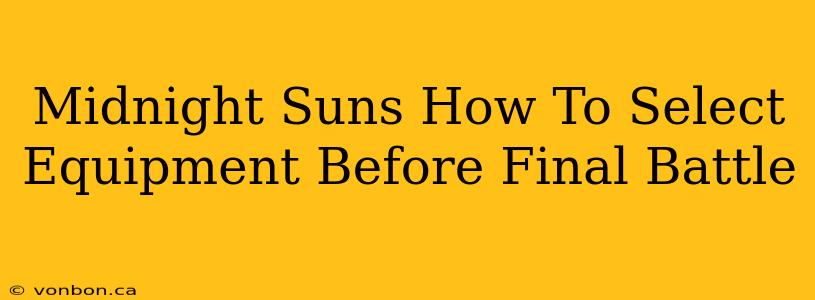 Midnight Suns How To Select Equipment Before Final Battle