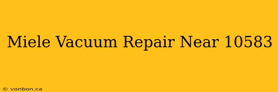 Miele Vacuum Repair Near 10583