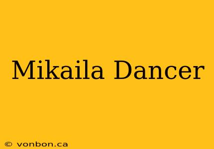 Mikaila Dancer