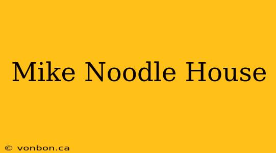 Mike Noodle House