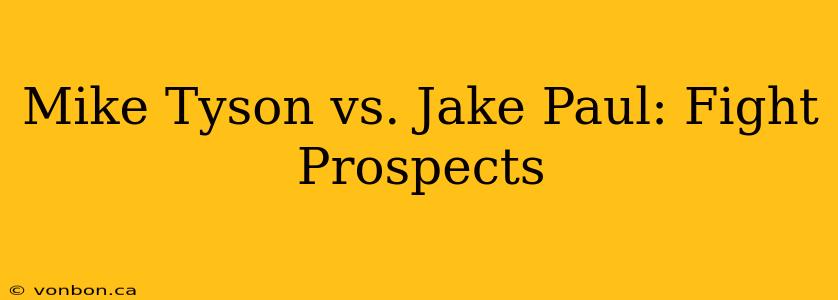 Mike Tyson vs. Jake Paul: Fight Prospects