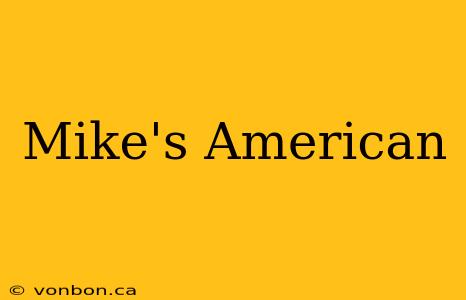 Mike's American