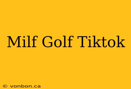 Milf Golf Tiktok