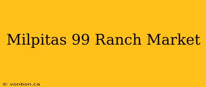 Milpitas 99 Ranch Market