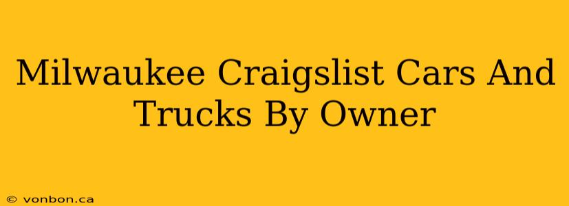 Milwaukee Craigslist Cars And Trucks By Owner