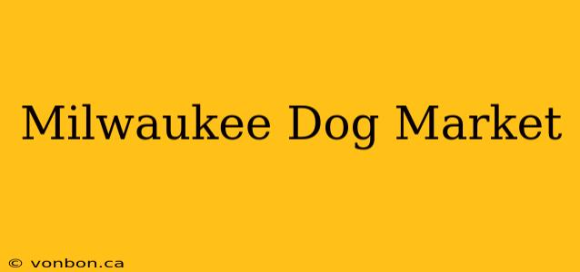 Milwaukee Dog Market