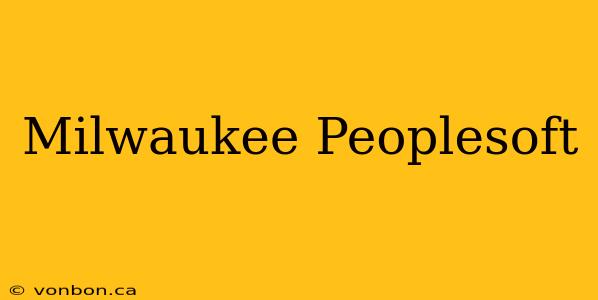 Milwaukee Peoplesoft