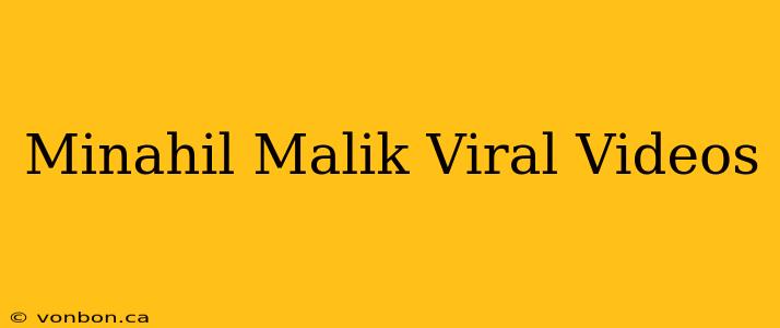 Minahil Malik Viral Videos