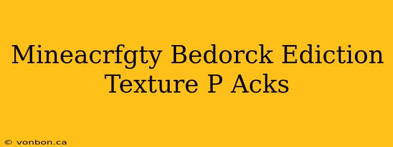 Mineacrfgty Bedorck Ediction Texture P Acks