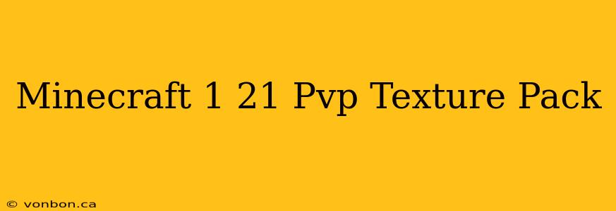 Minecraft 1 21 Pvp Texture Pack