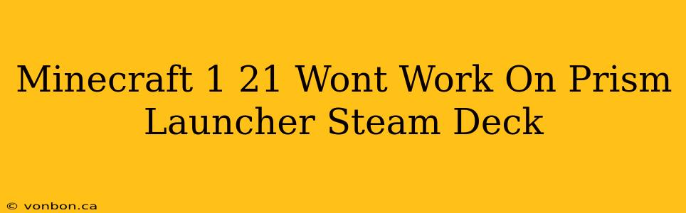 Minecraft 1 21 Wont Work On Prism Launcher Steam Deck