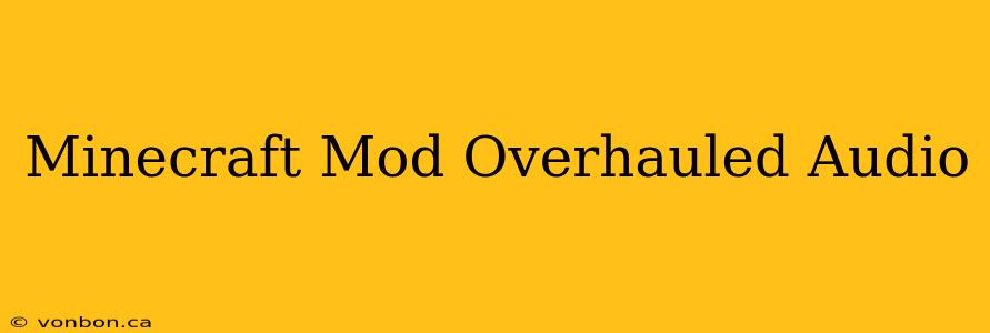 Minecraft Mod Overhauled Audio