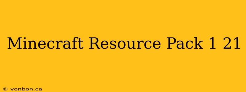 Minecraft Resource Pack 1 21