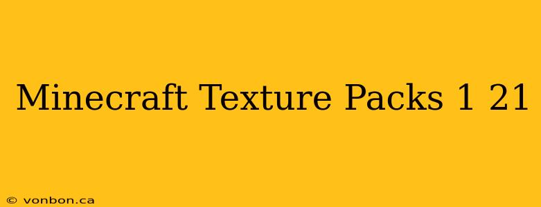 Minecraft Texture Packs 1 21